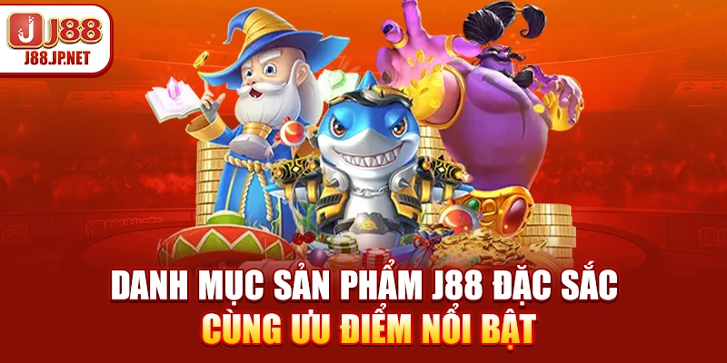 Danh mục sản phẩm J88 đặc sắc cùng ưu điểm nổi bật