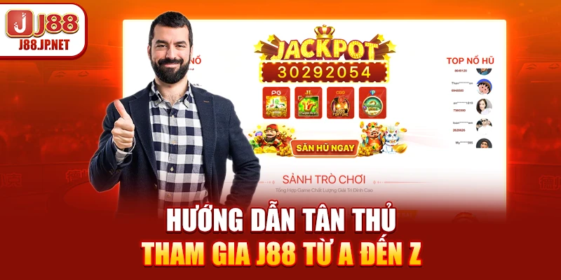Hướng dẫn tân thủ tham gia J88 từ A đến Z