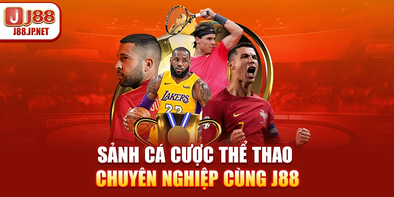 Sảnh cá cược thể thao chuyên nghiệp cùng J88