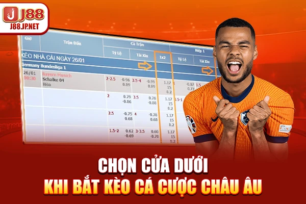 Chọn cửa dưới khi bắt kèo cá cược châu Âu