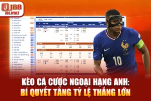 Kèo Cá Cược Ngoại Hạng Anh: Bí Quyết Tăng Tỷ Lệ Thắng Lớn