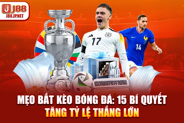 Mẹo Bắt Kèo Bóng Đá: 15 Bí Quyết Tăng Tỷ Lệ Thắng Lớn