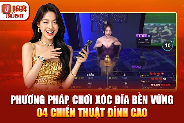Phương Pháp Chơi Xóc Đĩa Bền Vững | 04 Chiến Thuật Đỉnh Cao
